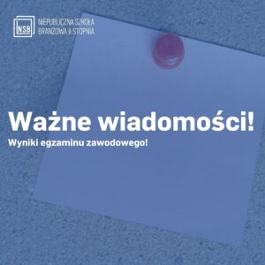 Ważne wiadomości! Wyniki egzaminu zawodowego!